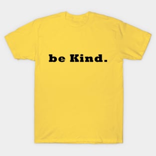 Be Kind Shirt T-Shirt